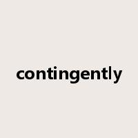 contingently是什么意思