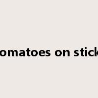 Tomatoes on sticks是什么意思