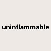 uninflammable是什么意思