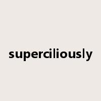 superciliously是什么意思