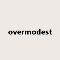 overmodest是什么意思