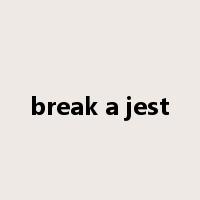 break a jest是什么意思