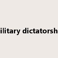 military dictatorship是什么意思