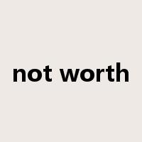 not worth是什么意思