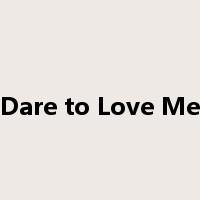 Dare to Love Me是什么意思