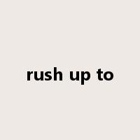 rush up to是什么意思