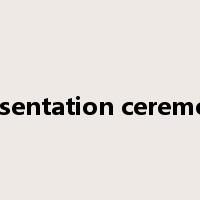 presentation ceremony是什么意思