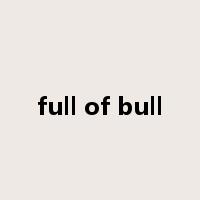 full of bull是什么意思