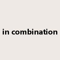 in combination是什么意思