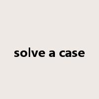 solve a case是什么意思