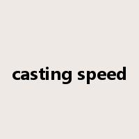 casting speed是什么意思