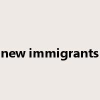 new immigrants是什么意思