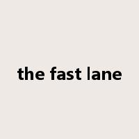the fast lane是什么意思