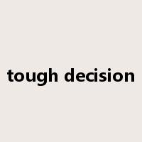 tough decision是什么意思
