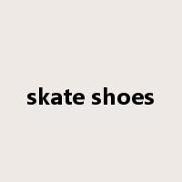 skate shoes是什么意思