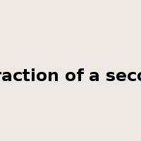 a fraction of a second是什么意思