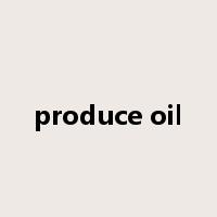 produce oil是什么意思