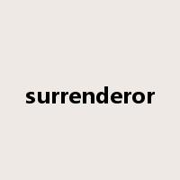 surrenderor是什么意思