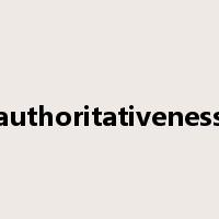 authoritativeness是什么意思