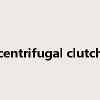 centrifugal clutch是什么意思