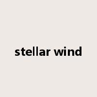 stellar wind是什么意思