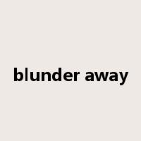 blunder away是什么意思
