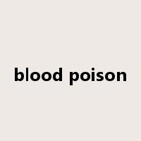 blood poison是什么意思