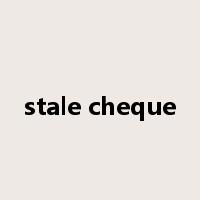 stale cheque是什么意思