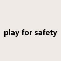 play for safety是什么意思