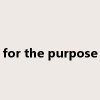 for the purpose是什么意思