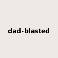 dad-blasted是什么意思