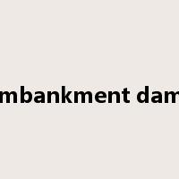 embankment dams是什么意思