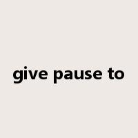 give pause to是什么意思