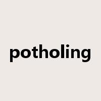 potholing是什么意思