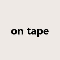on tape是什么意思