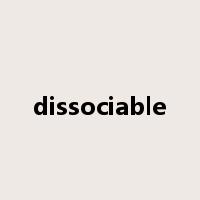 dissociable是什么意思