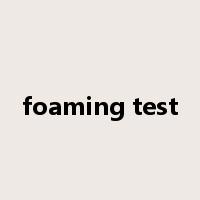foaming test是什么意思