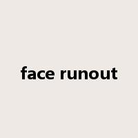 face runout是什么意思