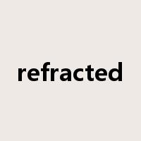 refracted是什么意思