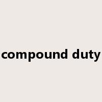 compound duty是什么意思