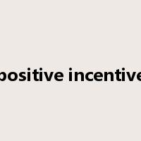 positive incentive是什么意思