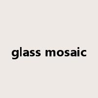 glass mosaic是什么意思