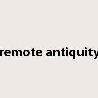 remote antiquity是什么意思