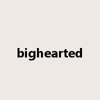 bighearted是什么意思