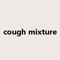 cough mixture是什么意思
