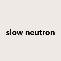 slow neutron是什么意思