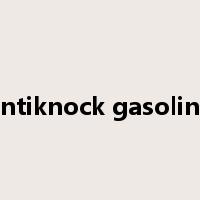 antiknock gasoline是什么意思