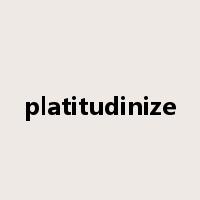 platitudinize是什么意思