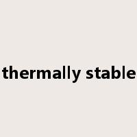 thermally stable是什么意思