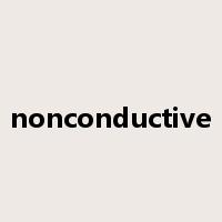 nonconductive是什么意思